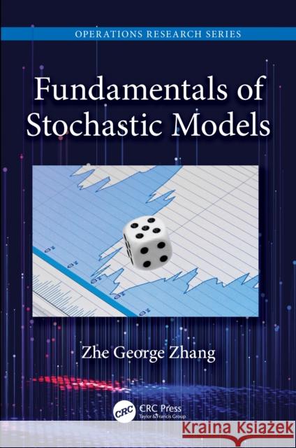 Fundamentals of Stochastic Models Zhe George Zhang 9780367712624 Taylor & Francis Ltd
