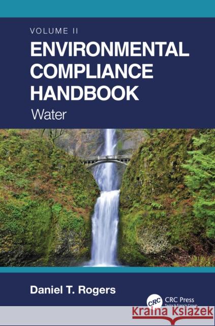 Environmental Compliance Handbook, Volume 2: Water Daniel T. Rogers 9780367712754 CRC Press