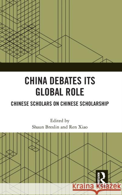 China Debates Its Global Role: Chinese Scholars on Chinese Scholarship Breslin, Shaun 9780367712938
