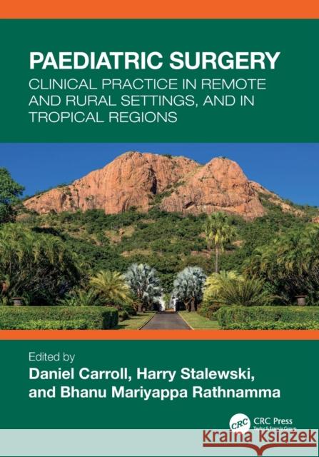 Paediatric Surgery: Clinical Practice in Remote and Rural Settings, and in Tropical Regions Daniel Carroll Harry Stalewski Bhanu Mariyappa Rathnamma 9780367713058 Taylor & Francis Ltd
