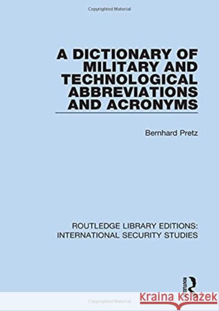 A Dictionary of Military and Technological Abbreviations and Acronyms Bernhard Pretz 9780367713201 Routledge
