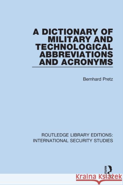 A Dictionary of Military and Technological Abbreviations and Acronyms Bernhard Pretz 9780367713232 Taylor & Francis Ltd