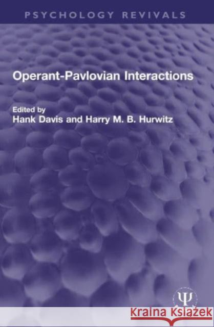 Operant-Pavlovian Interactions Hank Davis Harry M. B. Hurwitz 9780367713485 Routledge