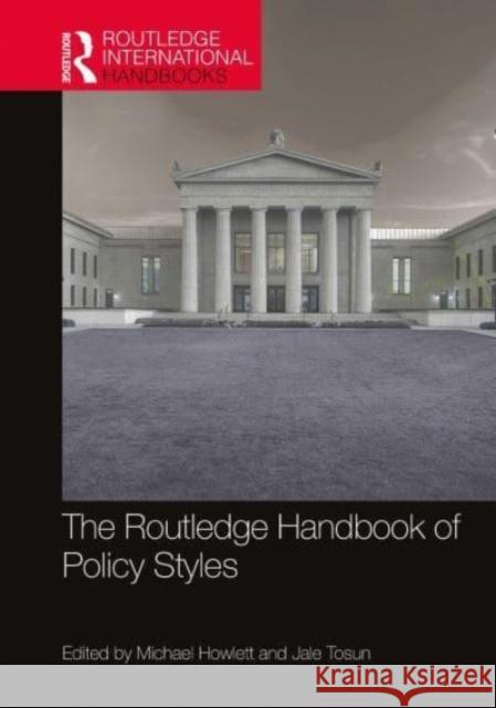 The Routledge Handbook of Policy Styles Michael Howlett Jale Tosun 9780367713690 Routledge