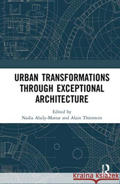 Urban Transformations Through Exceptional Architecture Nadia Alaily-Mattar Alain Thierstein 9780367713744 Routledge