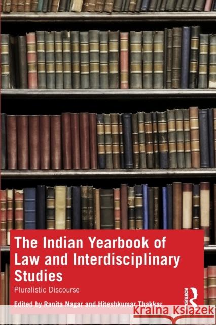 The Indian Yearbook of Law and Interdisciplinary Studies: Pluralistic Discourse Nagar, Ranita 9780367713829