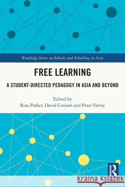 Free Learning: A Student-Directed Pedagogy in Asia and Beyond Ross Parker David Coniam Peter Falvey 9780367714024