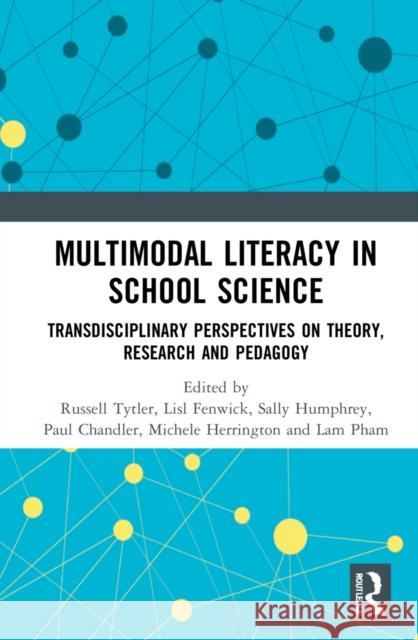 Multimodal Literacy in School Science: Transdisciplinary Perspectives on Theory, Research and Pedagogy Len Unsworth Russell Tytler Lisl Fenwick 9780367714048 Routledge