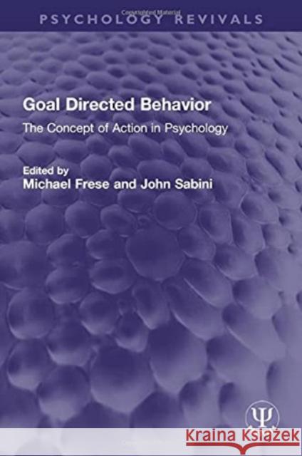 Goal Directed Behavior: The Concept of Action in Psychology Michael Frese John Sabini 9780367714161