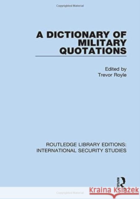 A Dictionary of Military Quotations Trevor Royle 9780367714239 Routledge