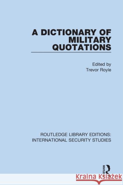 A Dictionary of Military Quotations  9780367714253 Taylor & Francis Ltd