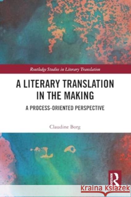 A Literary Translation in the Making: A Process-Oriented Perspective Claudine Borg 9780367714437