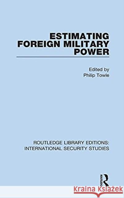 Estimating Foreign Military Power Philip Towle 9780367714451