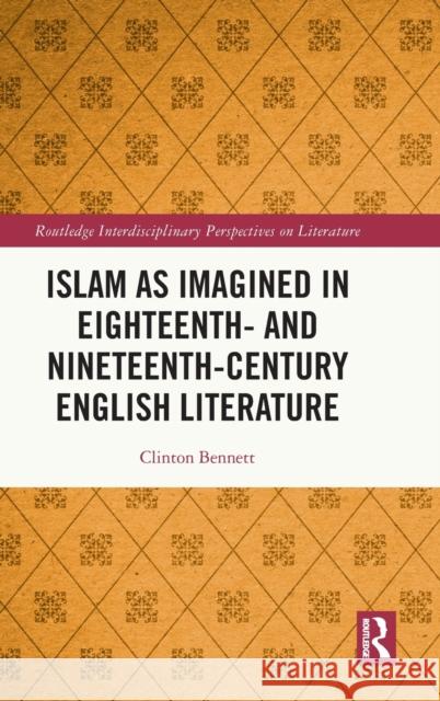 Islam as Imagined in Eighteenth and Nineteenth Century English Literature Clinton Bennett 9780367714536 Taylor & Francis Ltd