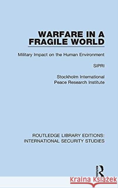 Warfare in a Fragile World: Military Impact on the Human Environment Sipri 9780367714659