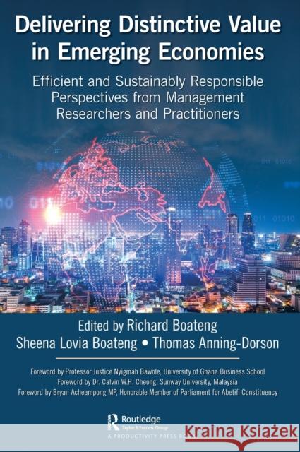 Delivering Distinctive Value in Emerging Economies: Efficient and Sustainably Responsible Perspectives from Management Researchers and Practitioners Richard Boateng Sheena Lovia Boateng Thomas Anning-Dorson 9780367714710 Productivity Press