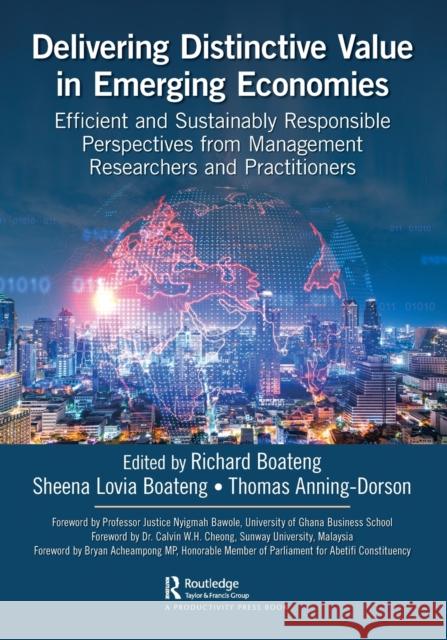 Delivering Distinctive Value in Emerging Economies: Efficient and Sustainably Responsible Perspectives from Management Researchers and Practitioners Richard Boateng Sheena Lovia Boateng Thomas Anning-Dorson 9780367714734 Taylor & Francis Ltd