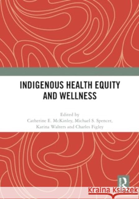 Indigenous Health Equity and Wellness  9780367714840 Taylor & Francis Ltd