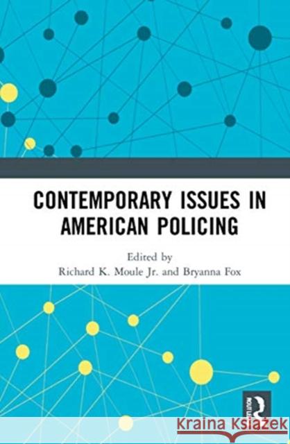 Contemporary Issues in American Policing Richard K. Moul Bryanna Fox 9780367714857 Routledge