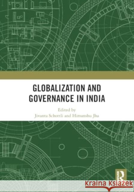 Globalization and Governance in India Jivanta Schottli Himanshu Jha 9780367715021