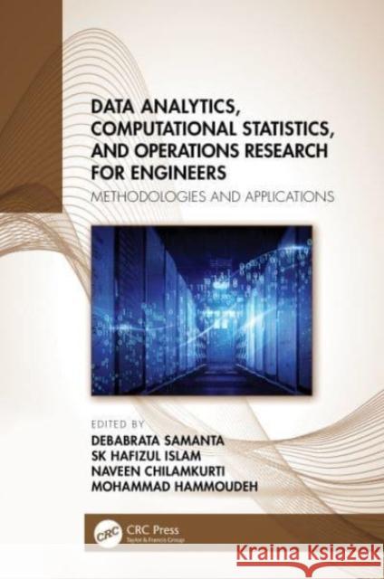 Data Analytics, Computational Statistics, and Operations Research for Engineers: Methodologies and Applications Debabrata Samanta Sk Hafizul Islam Naveen Chilamkurti 9780367715120 CRC Press