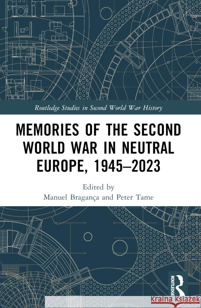 Memories of the Second World War in Neutral Europe, 1945-2023 Manuel Bragan?a Peter Tame 9780367715182