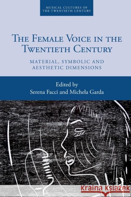 The Female Voice in the Twentieth Century: Material, Symbolic and Aesthetic Dimensions Facci, Serena 9780367715496