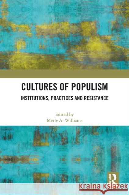 Cultures of Populism: Institutions, Practices and Resistance Merle A. Williams 9780367715625 Routledge