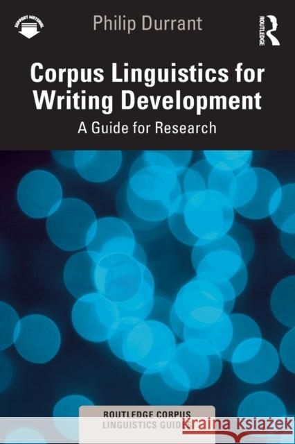 Corpus Linguistics for Writing Development: A Guide for Research Durrant, Philip 9780367715786 Taylor & Francis Ltd