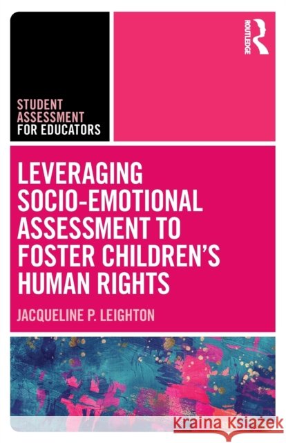 Leveraging Socio-Emotional Assessment to Foster Children's Human Rights Jacqueline P. Leighton 9780367715984 Routledge