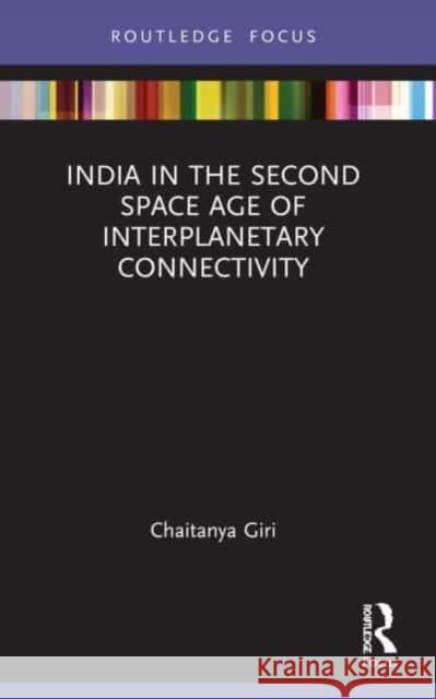 India in the Second Space Age of Interplanetary Connectivity Chaitanya (Gateway House, India) Giri 9780367716141 Taylor & Francis Ltd