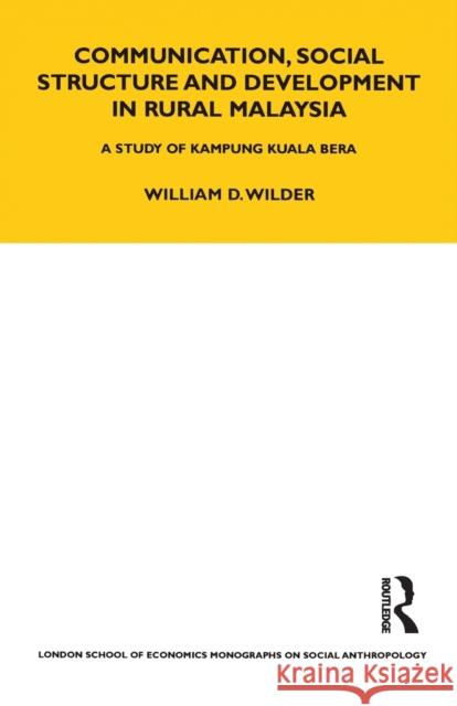 Communication, Social Structure and Development in Rural Malaysia: A Study of Kampung Kuala Bera William Wilder 9780367716479