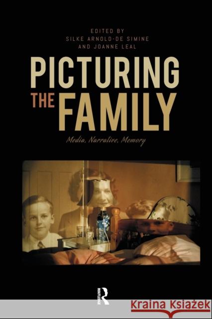 Picturing the Family: Media, Narrative, Memory Silke Arnold-D Joanne Leal 9780367716592 Routledge