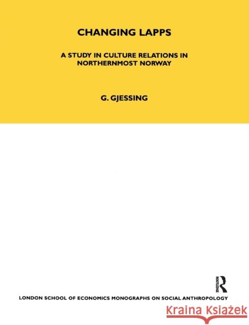 Changing Lapps: A Study in Culture Relations in Northernmost Norway Gutorm Gjessing 9780367716813 Routledge