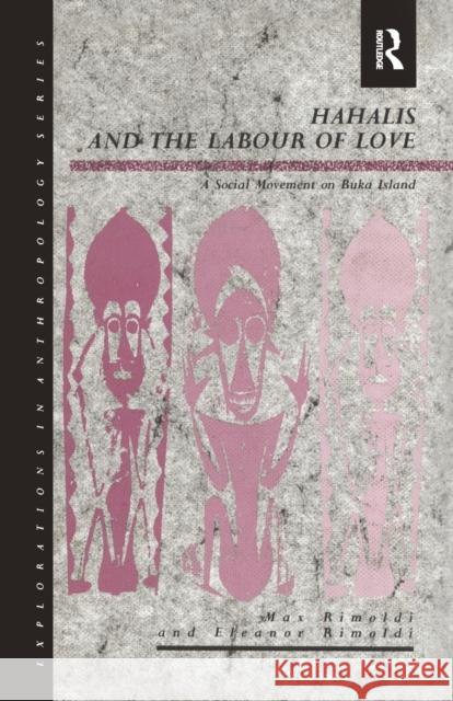Hahalis and the Labour of Love: A Social Movement on Buka Island Eleanor Rimoldi Max Rimoldi 9780367716899 Routledge