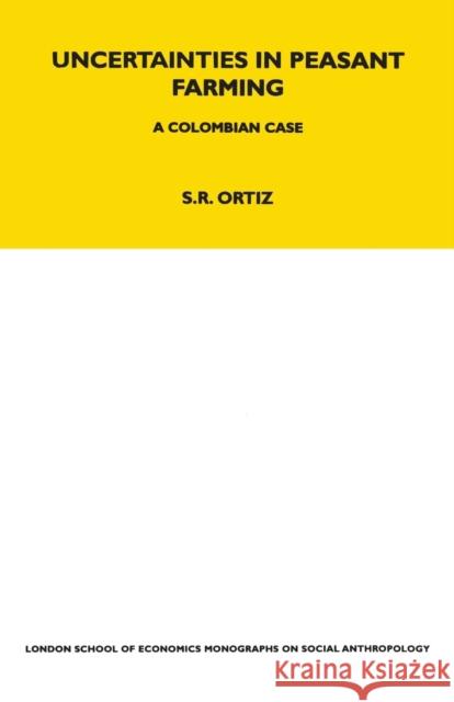 Uncertainties in Peasant Farming: A Colombian Case Sutti Ortiz 9780367717216