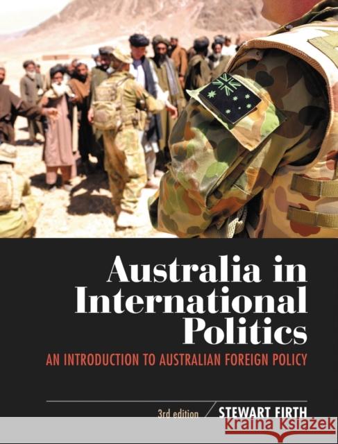 Australia in International Politics: An introduction to Australian foreign policy Firth, Stewart 9780367717438