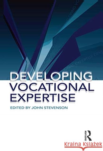 Developing Vocational Expertise: Principles and Issues in Vocational Education John Stevenson 9780367717919 Routledge