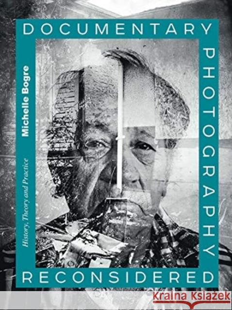 Documentary Photography Reconsidered: History, Theory and Practice Michelle Bogre 9780367717940 Routledge