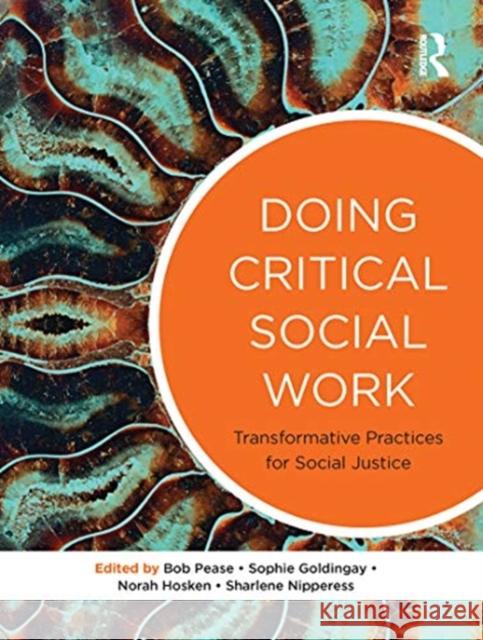 Doing Critical Social Work: Transformative Practices for Social Justice Bob Pease Sophie Goldingay Norah Hosken 9780367717957 Routledge