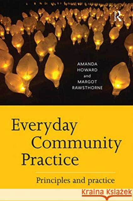 Everyday Community Practice: Principles and Practice Amanda Howard Margot Rawsthorne 9780367718039 Routledge