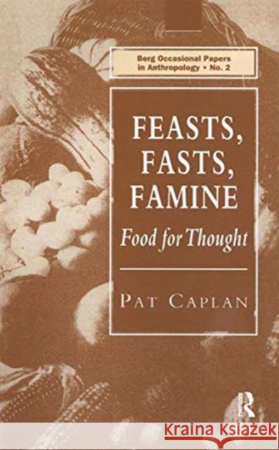 Feasts, Fasts, Famine: Food for Thought Pat Caplan 9780367718053 Routledge