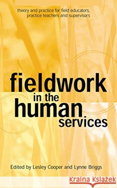 Fieldwork in the Human Services: Theory and Practice for Field Educators, Practice Teachers and Supervisors Lesley Cooper Lynne Briggs 9780367718077