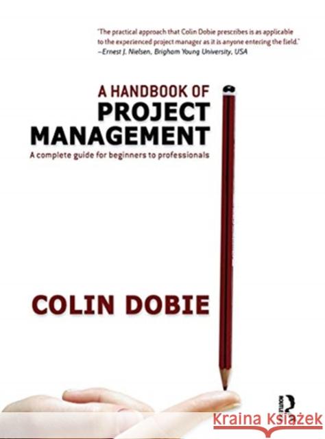 Handbook of Project Management: A Complete Guide for Beginners to Professionals Colin Dobie 9780367718275