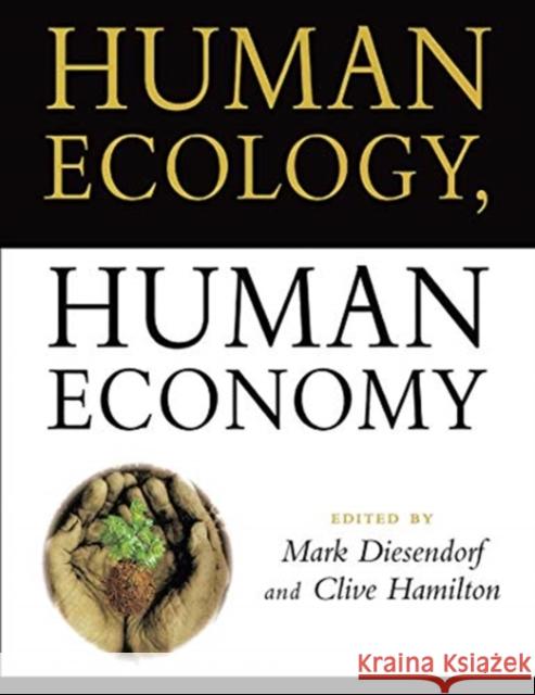 Human Ecology, Human Economy: Ideas for an Ecologically Sustainable Future Hamilton, Clive 9780367718404
