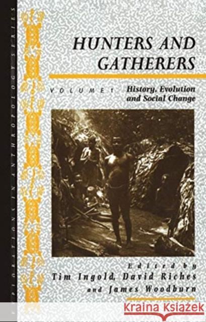 Hunters and Gatherers (Vol I): Vol I: History, Evolution and Social Change Tim Ingold David Riches James Woodburn 9780367718411