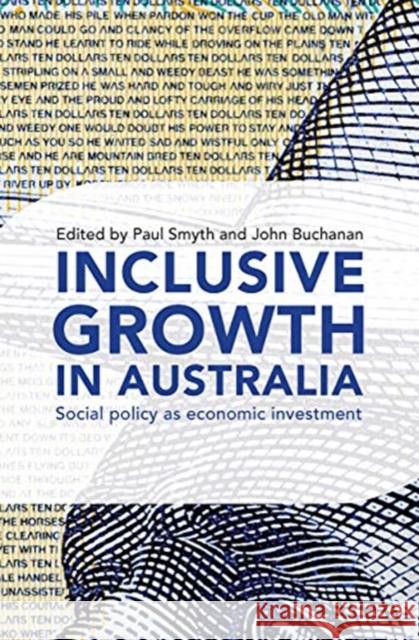 Inclusive Growth in Australia: Social Policy as Economic Investment Paul Smyth John Buchanan 9780367718442