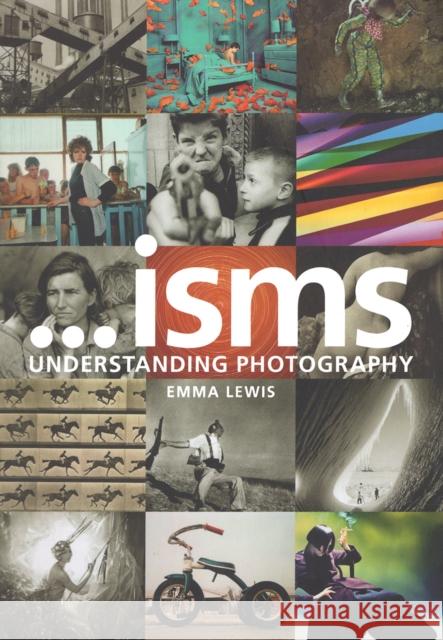 Isms: Understanding Photography: Understanding Photography Lewis, Emma 9780367718541 Routledge