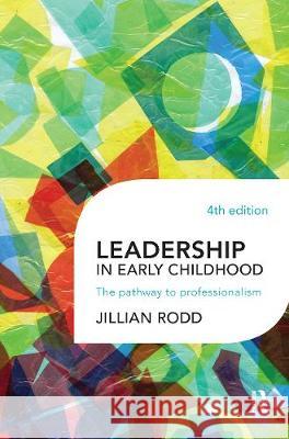 Leadership in Early Childhood: The Pathway to Professionalism Jillian Rodd 9780367718589