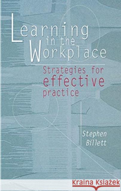 Learning in the Workplace: Strategies for Effective Practice Stephen Billett 9780367718596